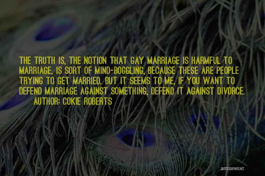 Gay Marriage Against Quotes By Cokie Roberts