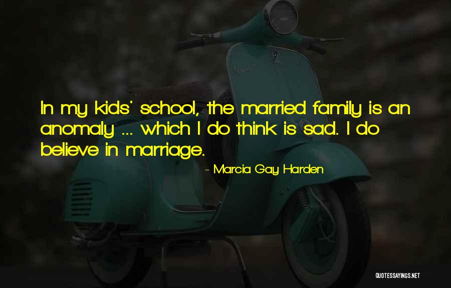 Gay Marriage And Family Quotes By Marcia Gay Harden