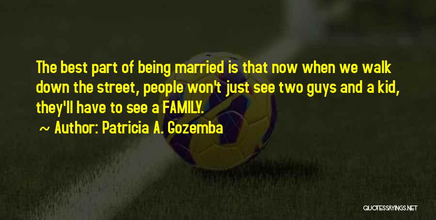 Gay Marriage And Family Quotes By Patricia A. Gozemba Gay Marriage And Family Quotes By Patricia A. Gozemba