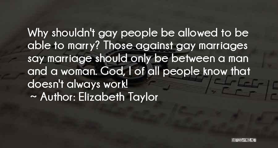 Gay Marriage And God Quotes By Elizabeth Taylor