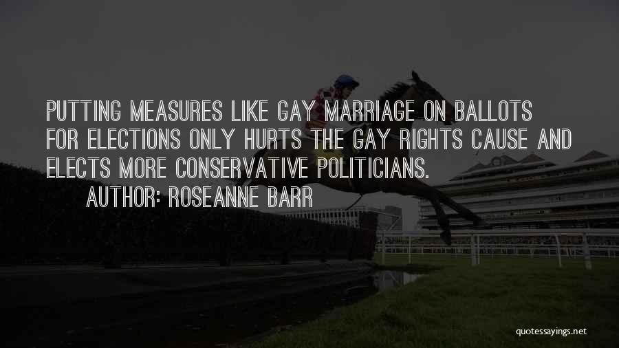 Gay Marriage By Politicians Quotes By Roseanne Barr