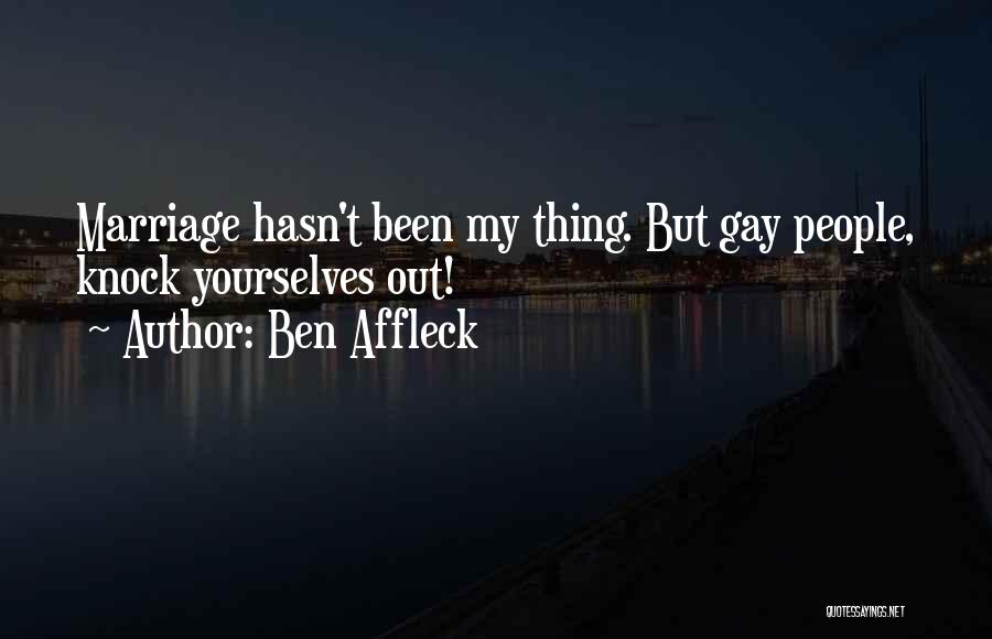 Gay Marriage Quotes By Ben Affleck