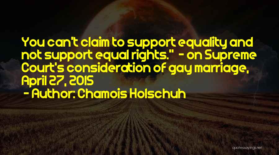 Gay Marriage Quotes By Chamois Holschuh