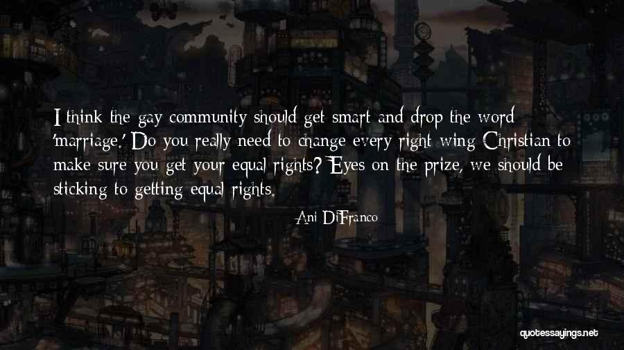 Gay Marriage Rights Quotes By Ani DiFranco Gay Marriage Rights Quotes By Ani DiFranco