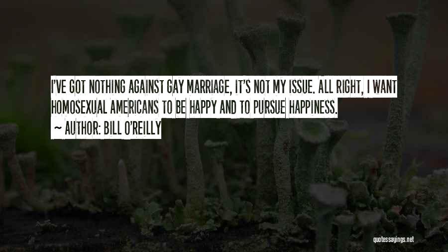 Gay Right Quotes By Bill O'Reilly