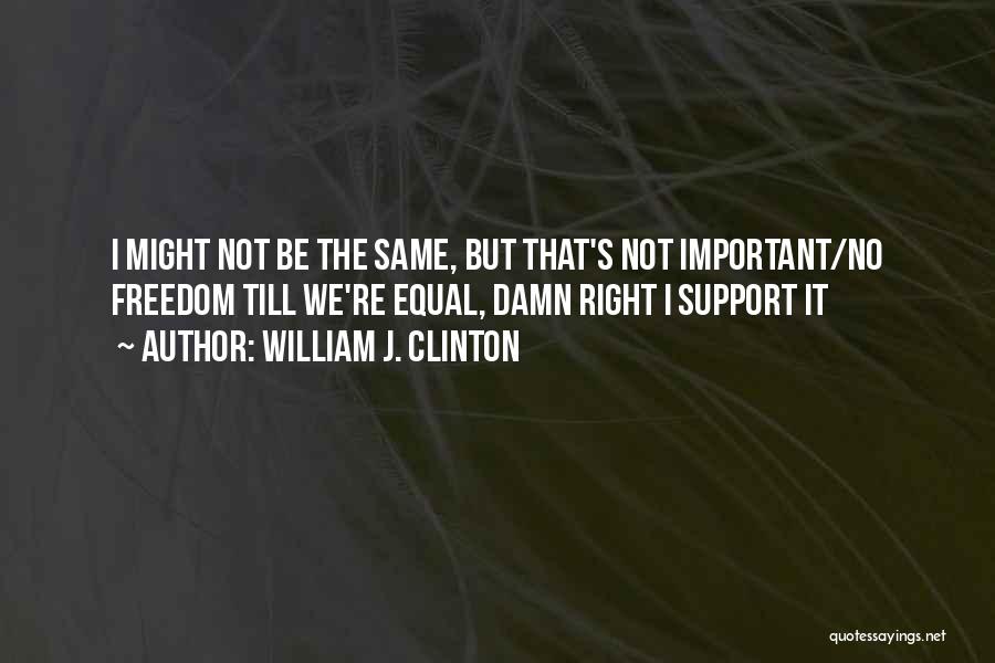 Gay Right Quotes By William J. Clinton