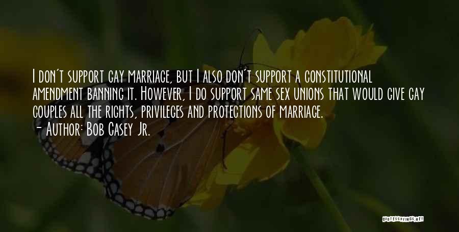 Gay Unions Quotes By Bob Casey Jr.