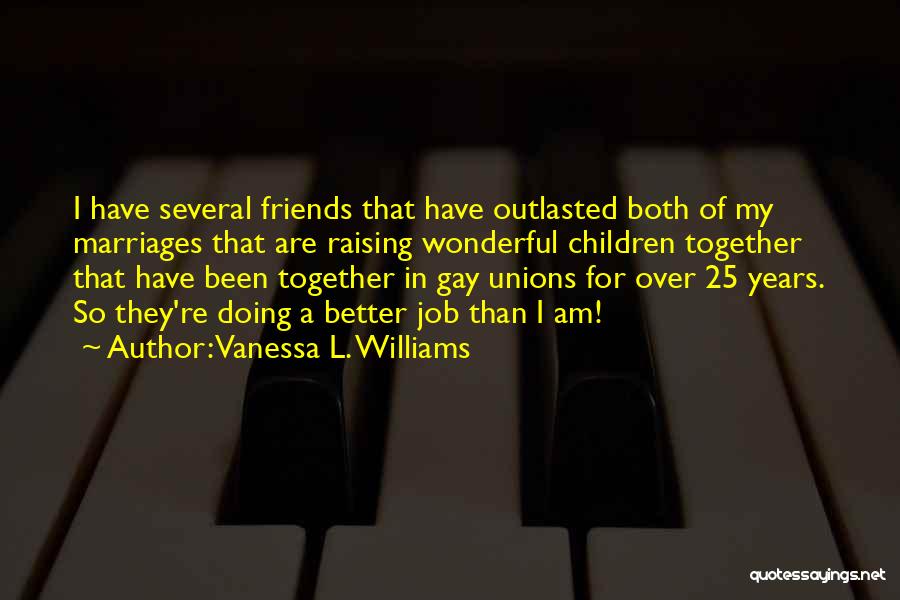 Gay Unions Quotes By Vanessa L. Williams