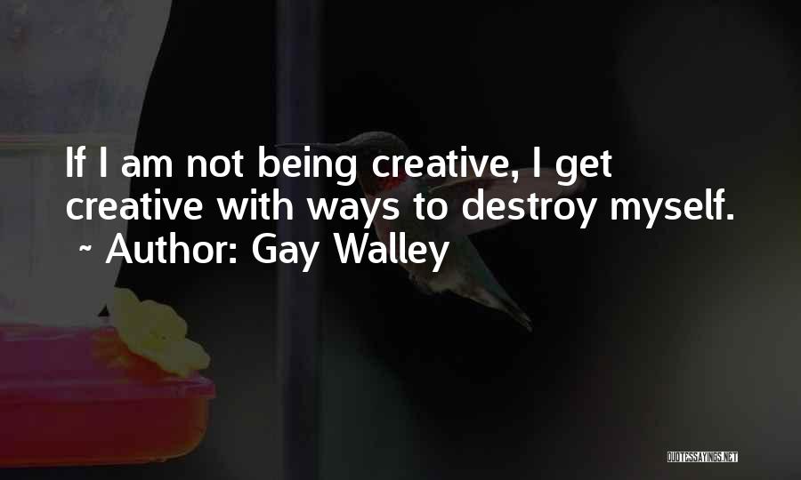 Gay Walley Quotes 95846