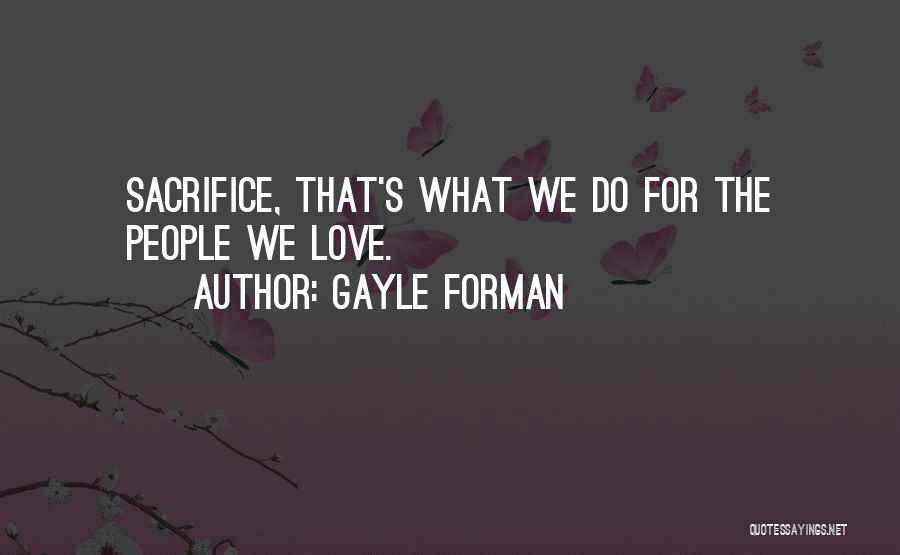 Gayle Forman Love Quotes By Gayle Forman