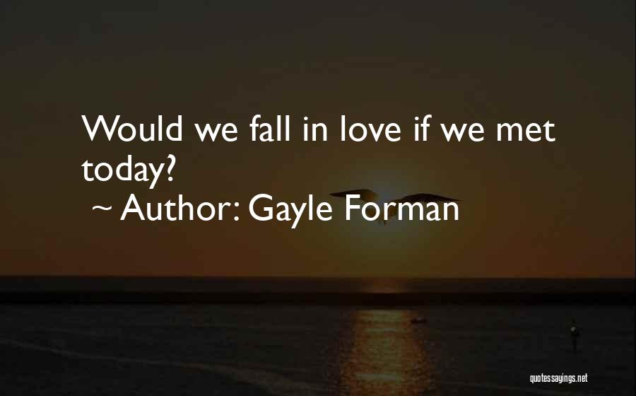 Gayle Forman Love Quotes By Gayle Forman