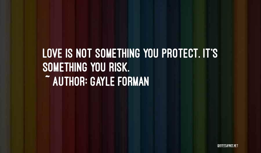 Gayle Forman Love Quotes By Gayle Forman