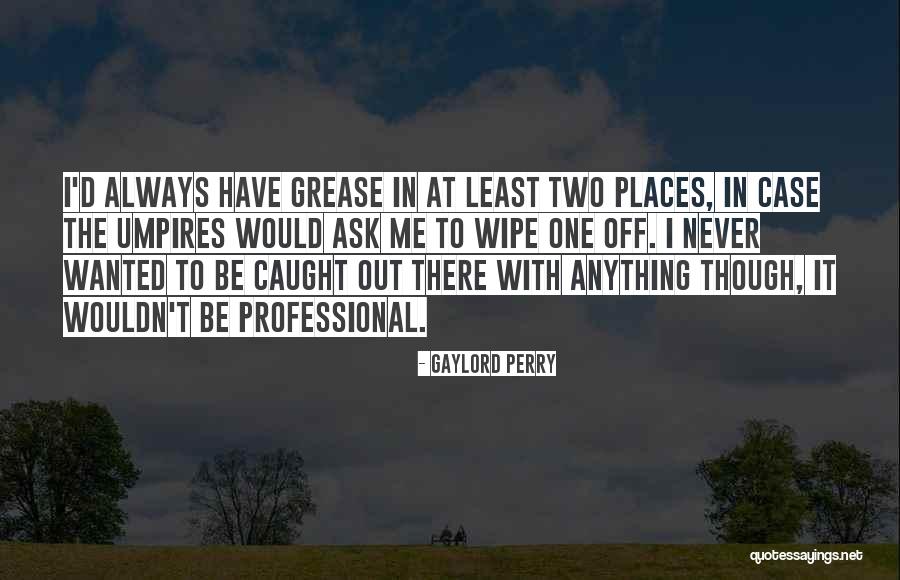 Gaylord Quotes By Gaylord Perry Gaylord Quotes By Gaylord Perry