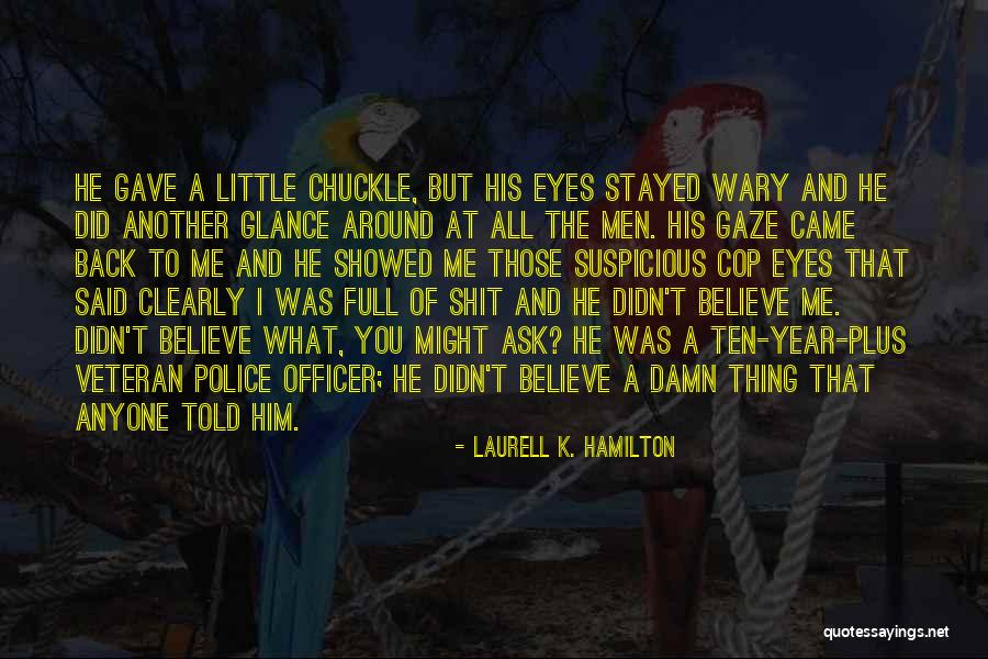 Gaze And Glance Quotes By Laurell K. Hamilton Gaze And Glance Quotes By Laurell K. Hamilton