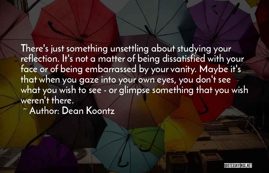 Gaze Into Your Eyes Quotes By Dean Koontz