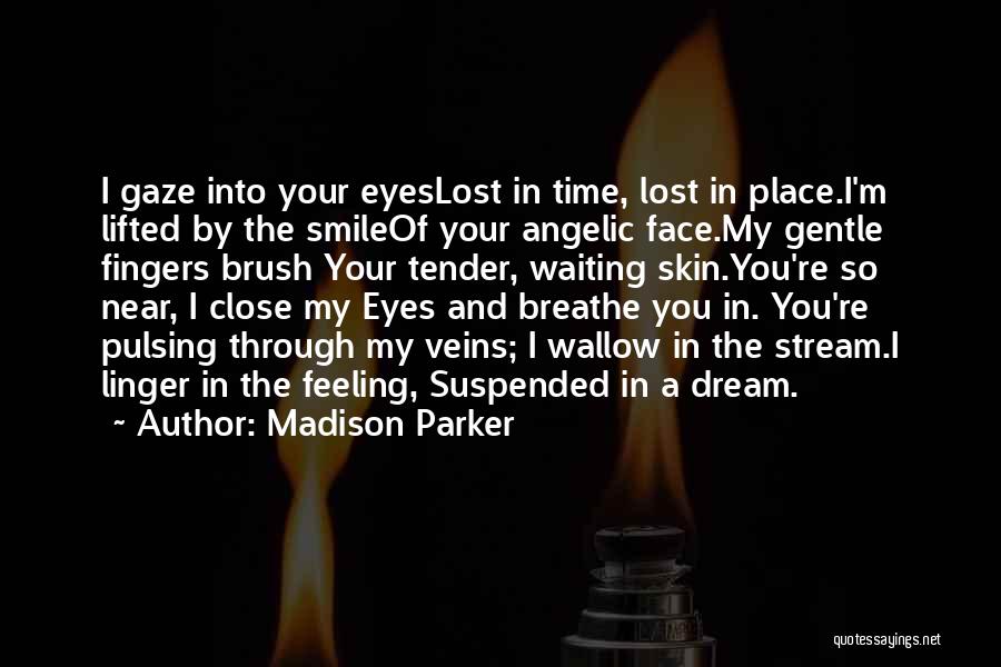 Gaze Into Your Eyes Quotes By Madison Parker