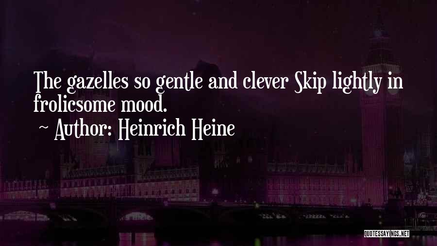 Gazelles Quotes By Heinrich Heine