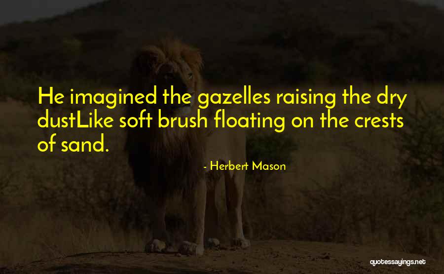 Gazelles Quotes By Herbert Mason Gazelles Quotes By Herbert Mason
