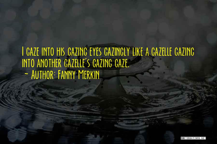 Gazing Into Each Other's Eyes Quotes By Fanny Merkin