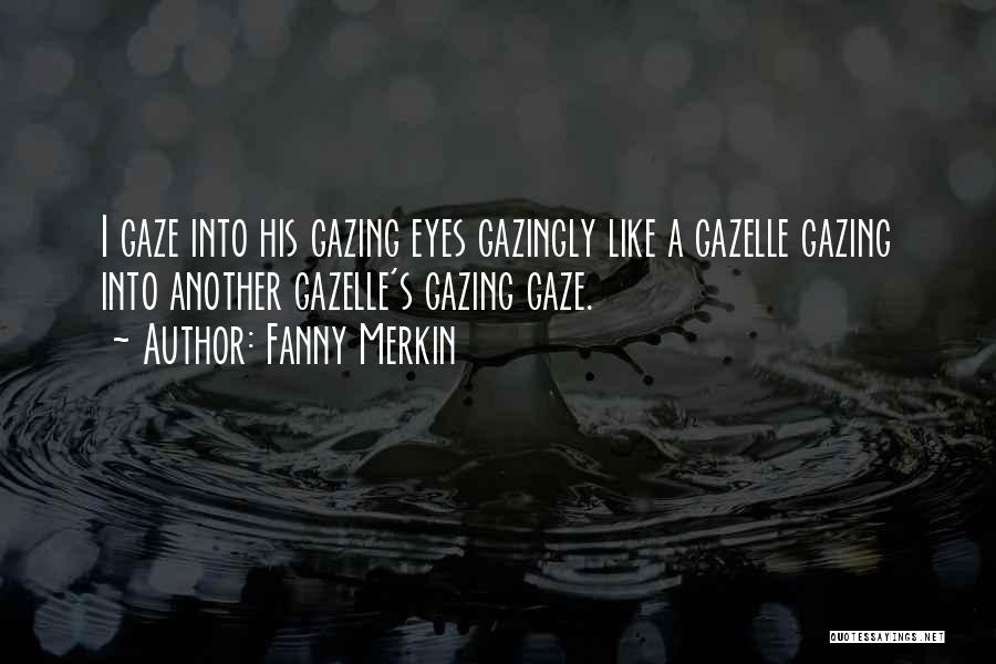 Gazing Quotes By Fanny Merkin