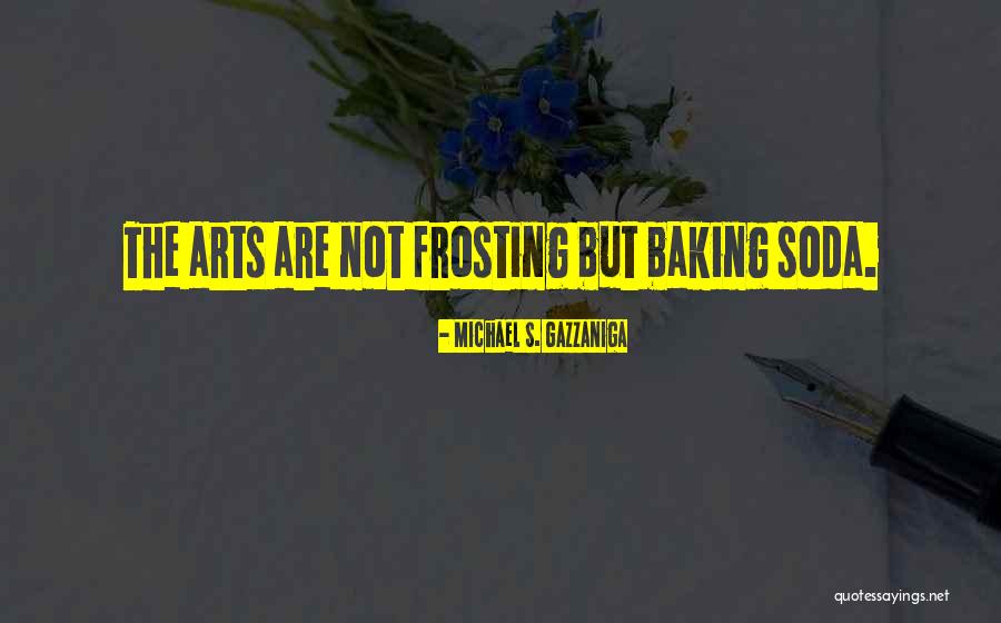Gazzaniga Michael Quotes By Michael S. Gazzaniga Gazzaniga Michael Quotes By Michael S. Gazzaniga