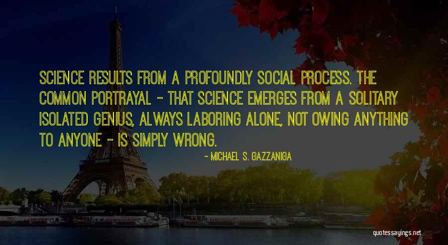 Gazzaniga Michael Quotes By Michael S. Gazzaniga Gazzaniga Michael Quotes By Michael S. Gazzaniga