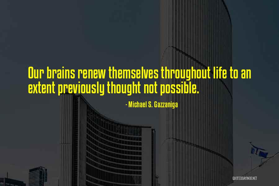 Gazzaniga Michael Quotes By Michael S. Gazzaniga Gazzaniga Michael Quotes By Michael S. Gazzaniga