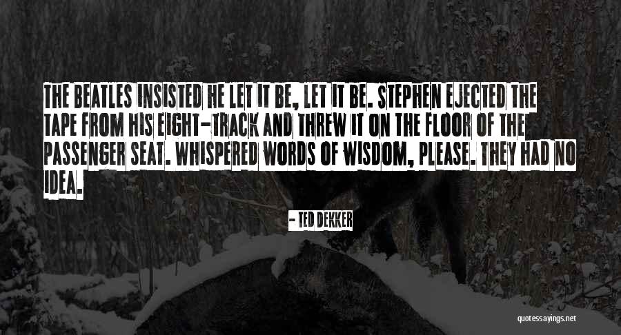 Gazzotti Seuls Quotes By Ted Dekker Gazzotti Seuls Quotes By Ted Dekker