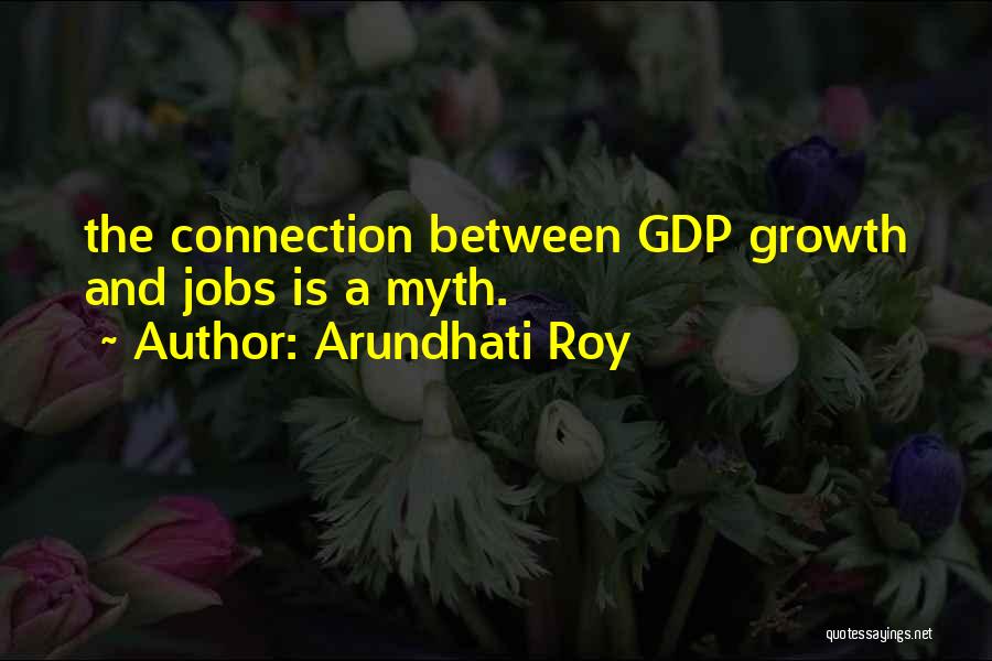 Gdp Growth Quotes By Arundhati Roy