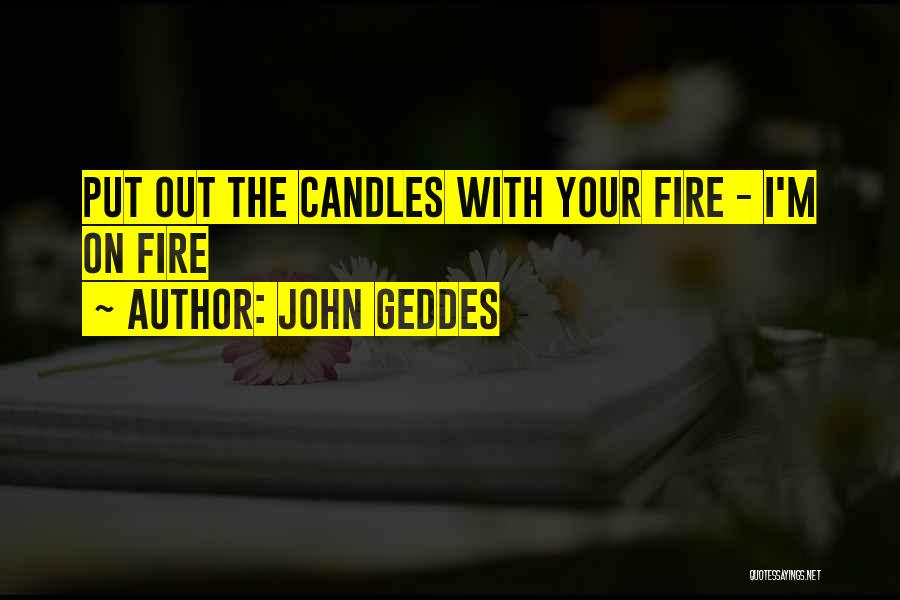 Geddes Quotes By John Geddes