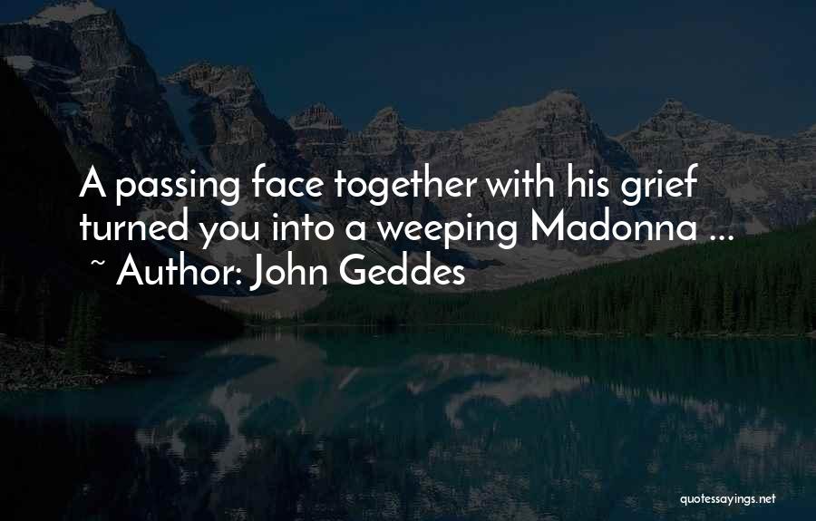 Geddes Quotes By John Geddes