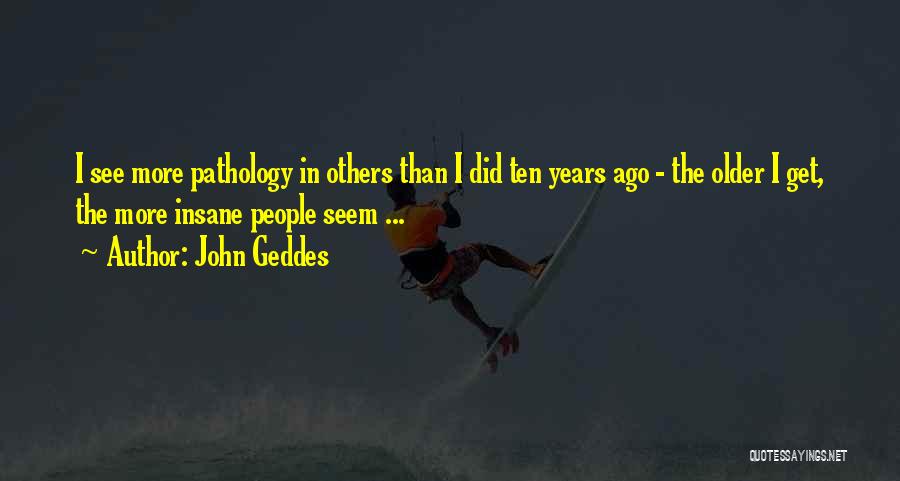 Geddes Quotes By John Geddes