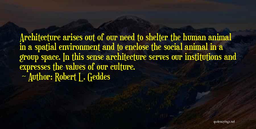 Geddes Quotes By Robert L. Geddes