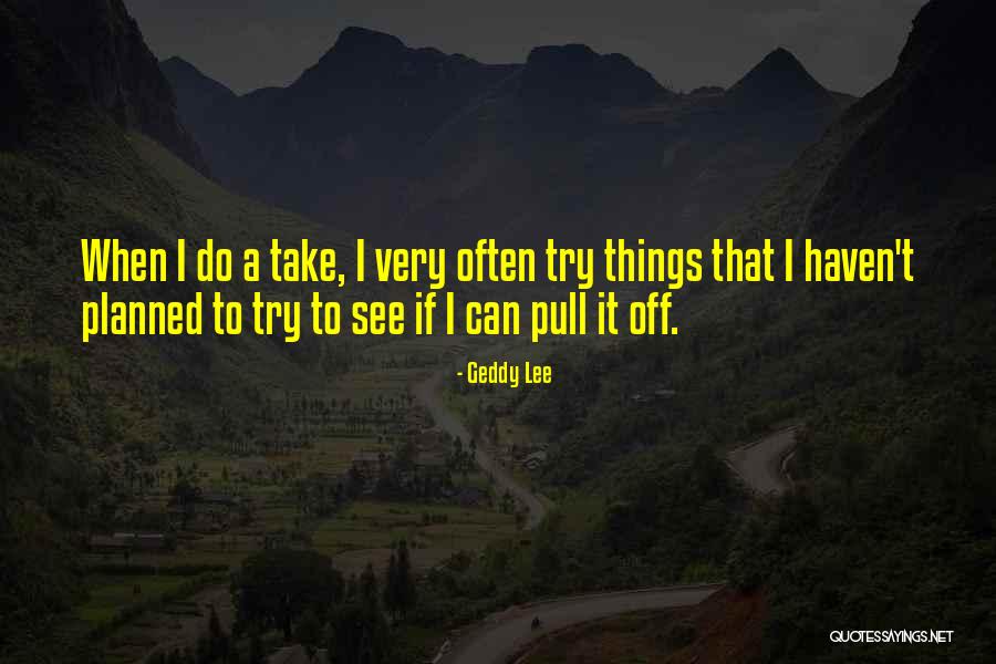 Geddy Lee Quotes 2042853 Geddy Lee Quotes 2042853