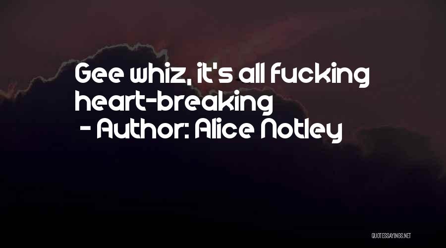 Gee Whiz Quotes By Alice Notley