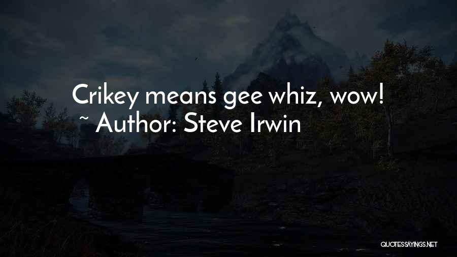 Gee Whiz Quotes By Steve Irwin