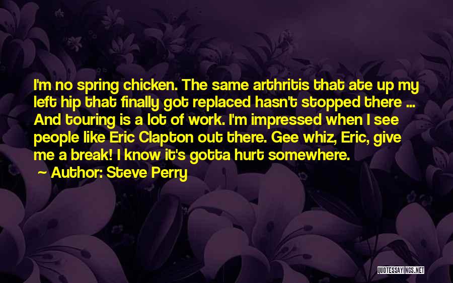 Gee Whiz Quotes By Steve Perry