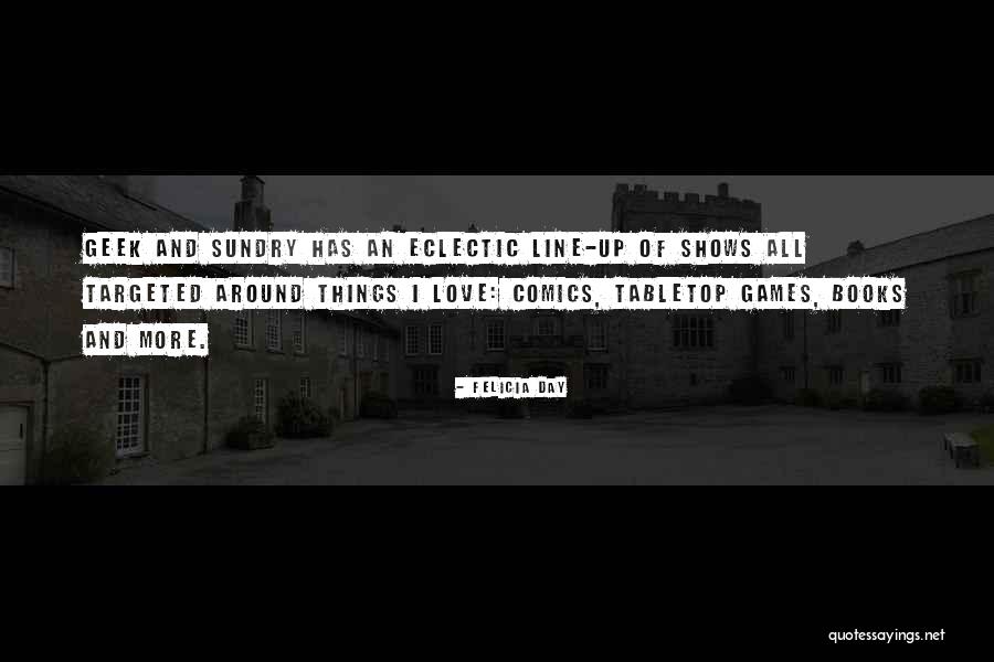 Geek And Sundry Quotes By Felicia Day Geek And Sundry Quotes By Felicia Day