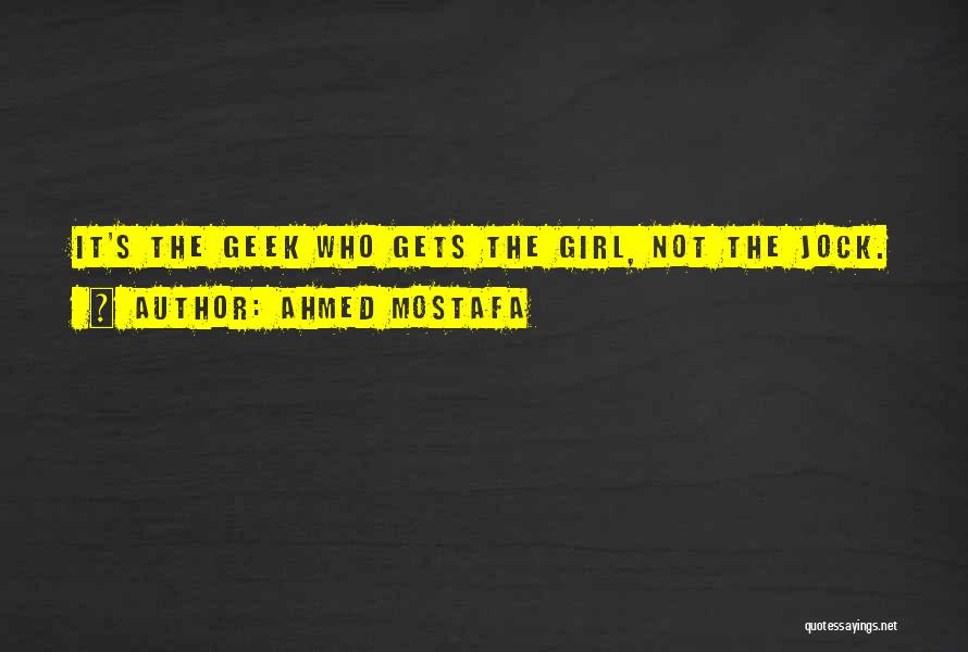 Geek Girl Quotes By Ahmed Mostafa