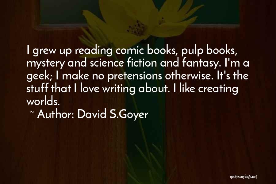 Geek Love Quotes By David S.Goyer
