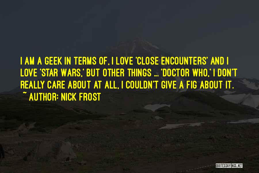 Geek Love Quotes By Nick Frost