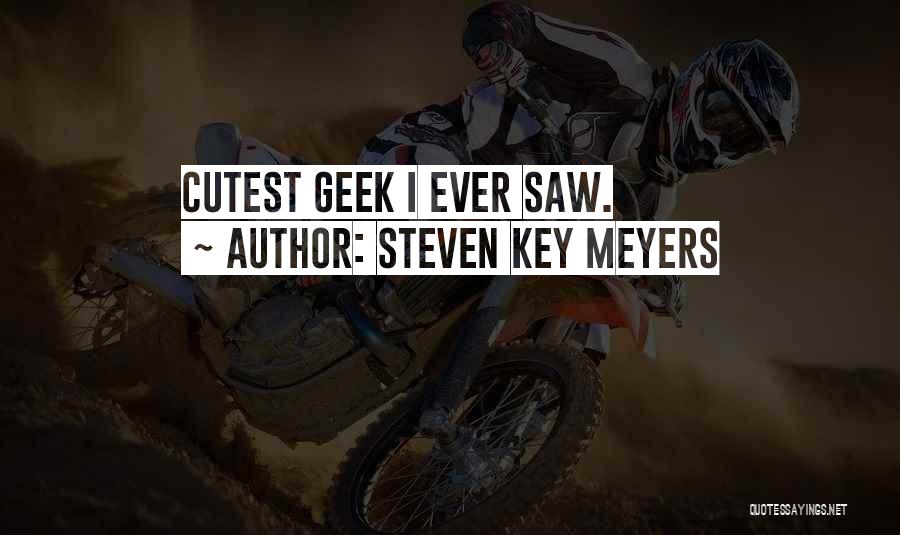 Geek Love Quotes By Steven Key Meyers