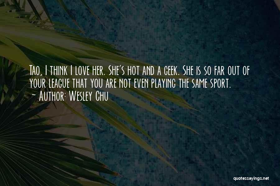 Geek Love Quotes By Wesley Chu