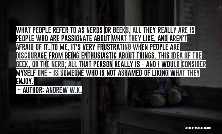 Geek Quotes By Andrew W.K.