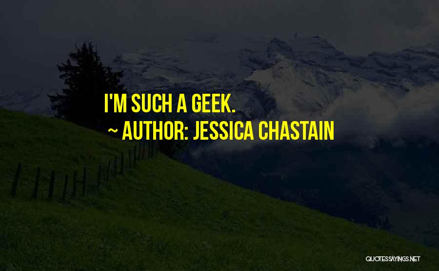 Geek Quotes By Jessica Chastain