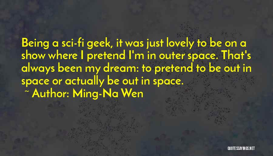 Geek Quotes By Ming-Na Wen