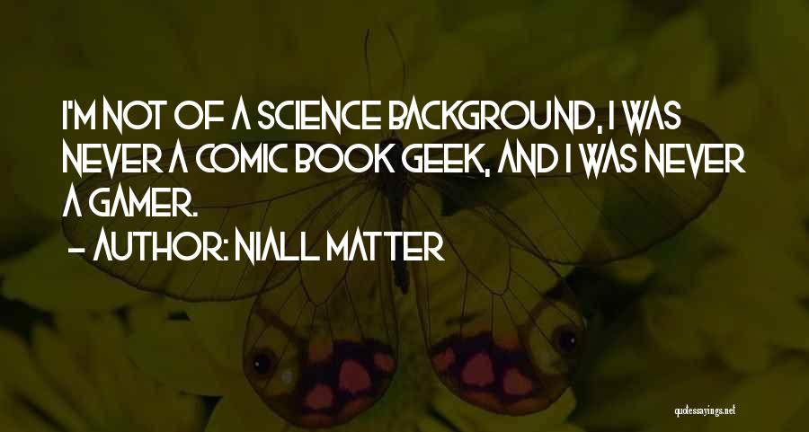 Geek Quotes By Niall Matter