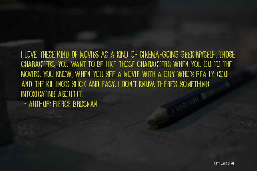 Geek Quotes By Pierce Brosnan