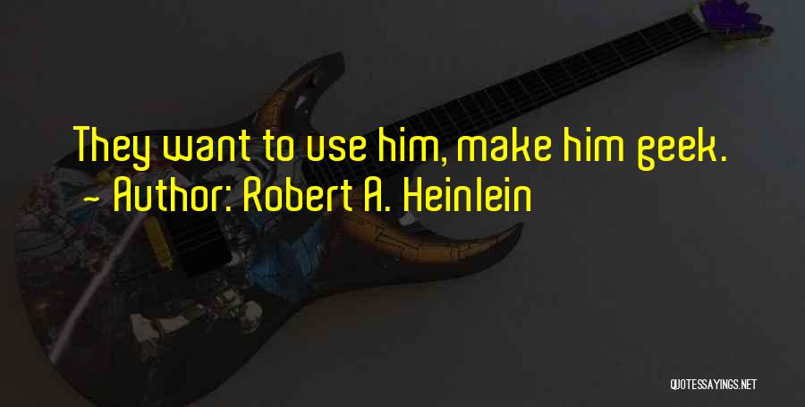 Geek Quotes By Robert A. Heinlein