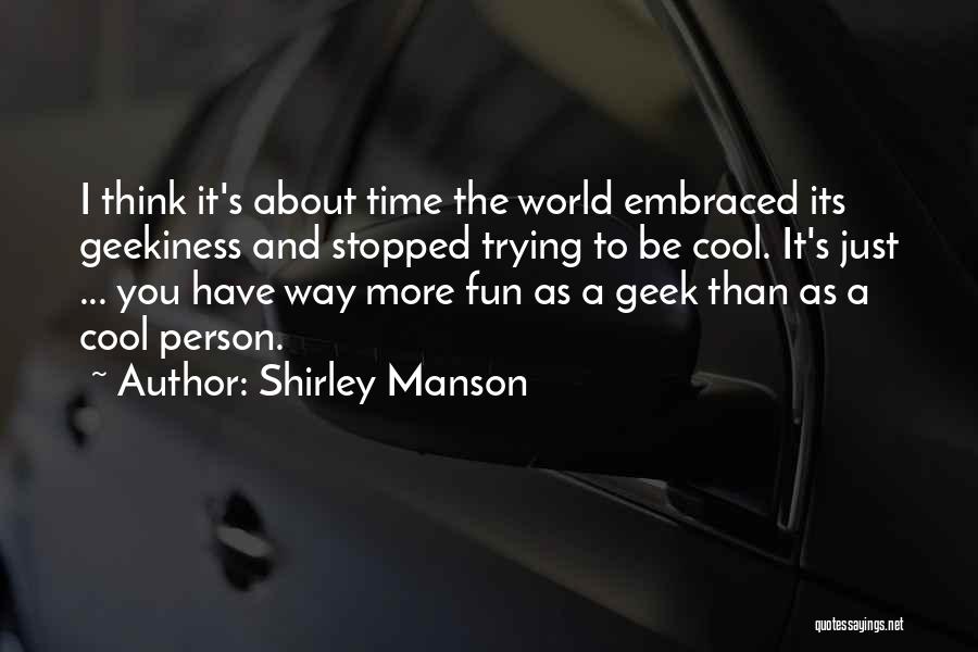 Geek Quotes By Shirley Manson